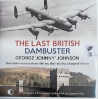 The Last British Dambuster written by George 'Johnny' Johnson performed by Michael Tudor Barnes on Audio CD (Unabridged)